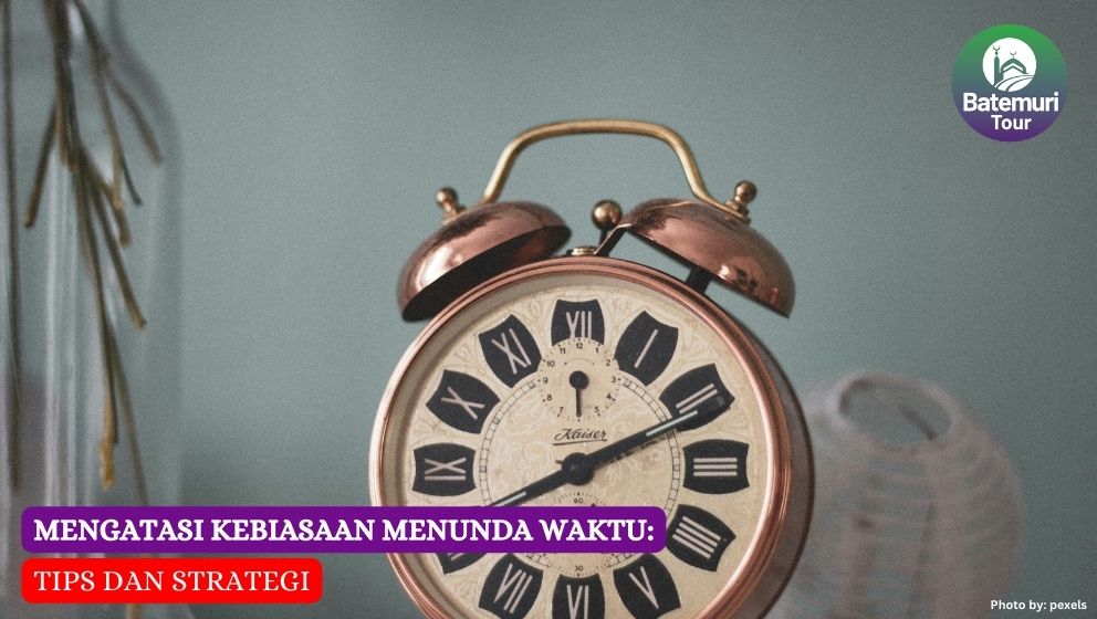 Mengatasi Kebiasaan Menunda Waktu: 12 Tips dan Strategi